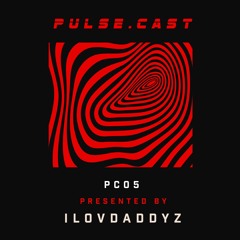 PULSE.CAST [PC05] | ILOVDADDYZ