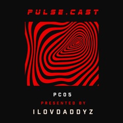 PULSE.CAST [PC05] | ILOVDADDYZ