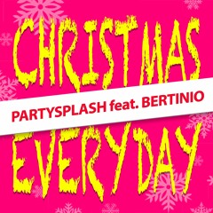 PARTYSPLASH feat. BERTINIO - CHRISTMAS EVERYDAY