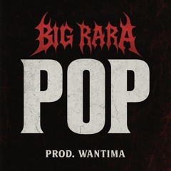 BIG RARA POP (Prod. By Wantima