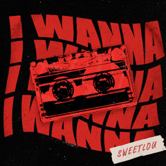 SWEETLOU - I Wanna