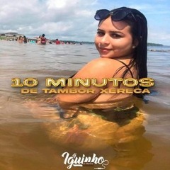 10 MINUTOS DE TAMBOR XERECA 2023 [ DJ IGOR DO ML ] 130 BPM