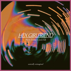 HEX GIRLFRIEND (sonically reimagined by justi.fuk)