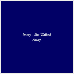 Immy - She Walked Away