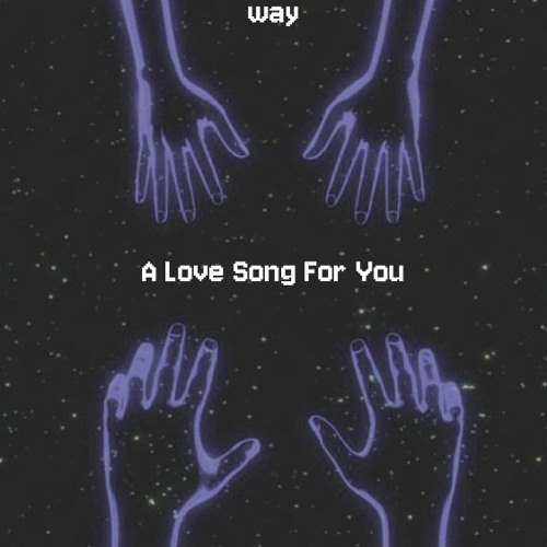 Stream A Love Song For You by Way | Listen online for free on