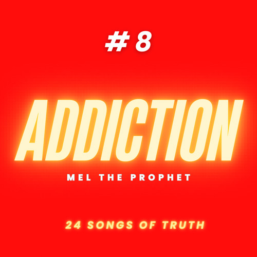 “ADDICTION” - MEL THE PROPHET