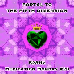 Week #20 Portal To The Fifth Dimension (528Hz)