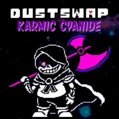 (Dustswap Revenge : Unhinged Hatred) Karmic Cyanide (Doxed)