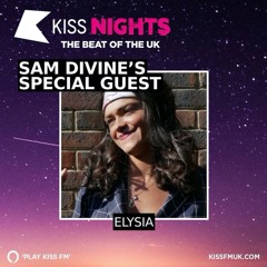 Special Guest Elysia on Sam Divine's Friday Night Kiss FM Show - 20.05.22