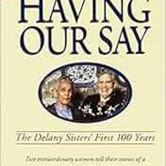 VIEW EBOOK EPUB KINDLE PDF Having Our Say: The Delany Sisters' First 100 Years by Sarah L. Delan