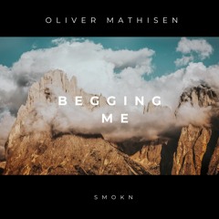 SMOKN & Oliver Mathisen - Begging Me