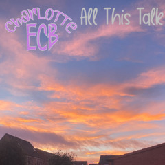 Charlotte ECB - All This Talk