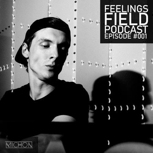 Michon Presents: Feelings Field Podcast #001