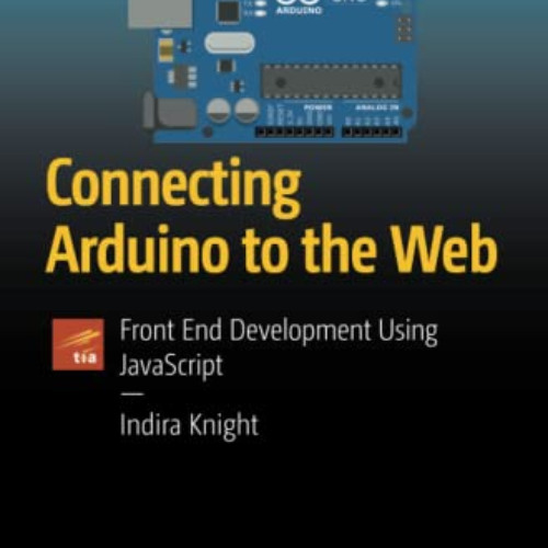 download KINDLE 📚 Connecting Arduino to the Web: Front End Development Using JavaScr