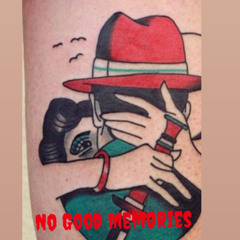 NO GOOD MEMORIES
