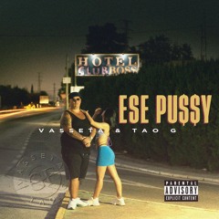 Vasseta & Tao G - ESE PU$$Y