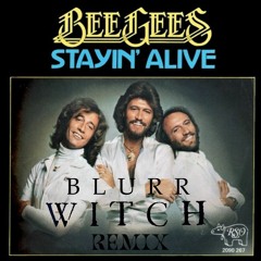 Stayin' Alive - The Bee Gees (Blurr Witch Remix)
