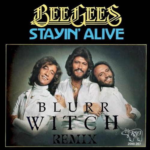 Stayin' Alive - The Bee Gees (Blurr Witch Remix)
