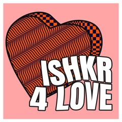 FREE DOWNLOAD: ISHKR - 4 Love