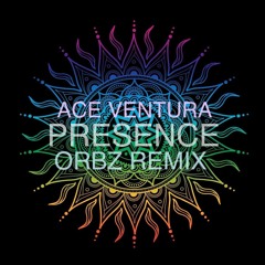 Ace Ventura - Presence (Orbz RMX)