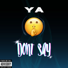YA - DONT SAY