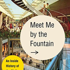 free EPUB 💌 Meet Me by the Fountain: An Inside History of the Mall by  Alexandra Lan