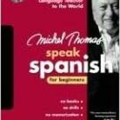 View [EBOOK EPUB KINDLE PDF] Michel Thomas Speak Spanish For Beginners: 10-CD Beginne