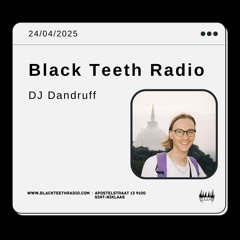 Black Teeth Radio: Moving Closer with DJ Dandruff 24-04-2025