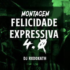 MONTAGEM FELICIDADE EXPRESSIVA 4.0 - DJ RED DEATH