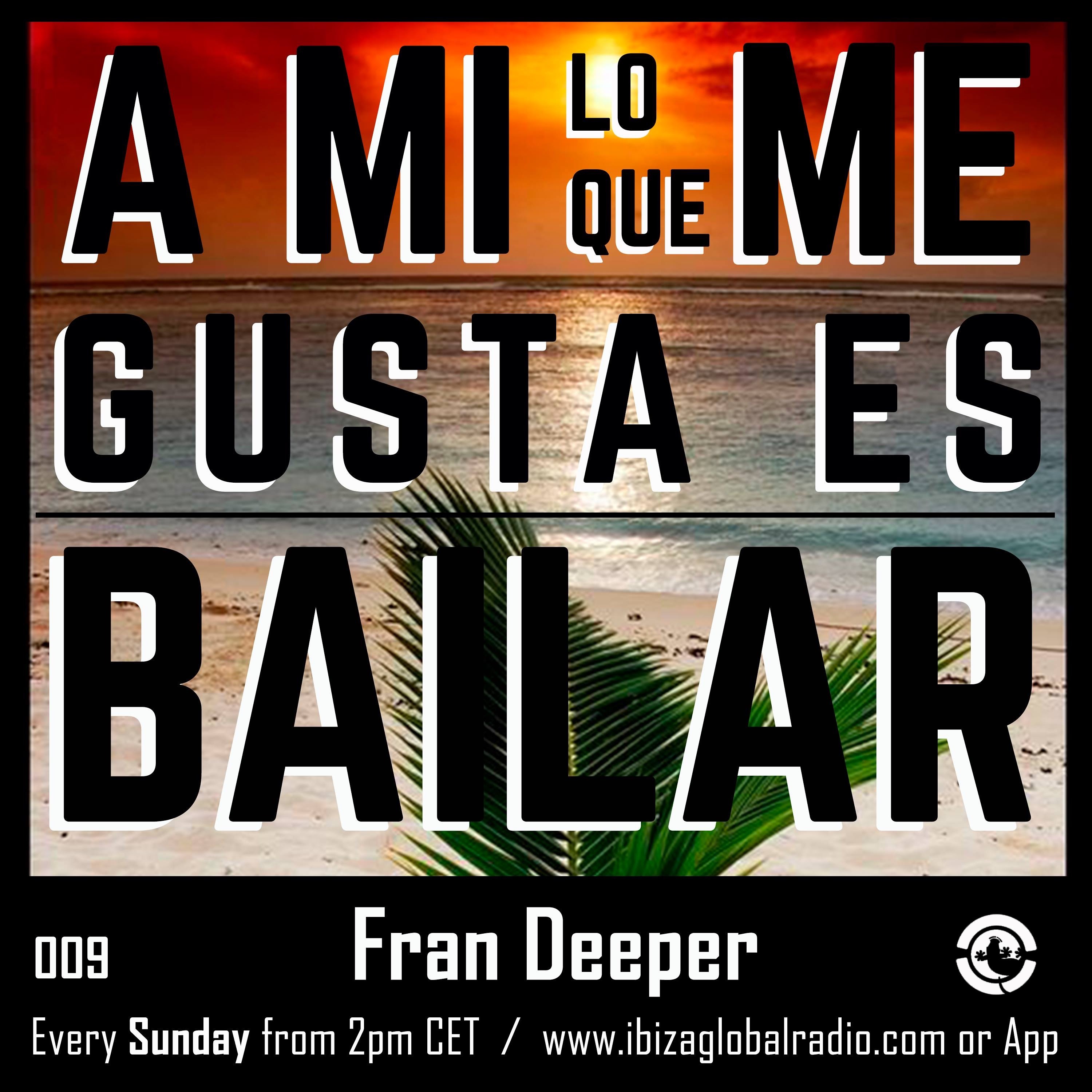 Ibiza Global Radio - FRAN DEEPER - A Mi Lo Que Me Gusta Es Bailar 009 episode artwork