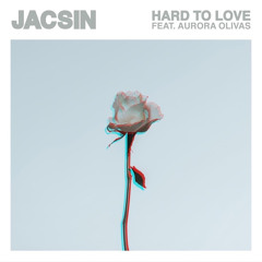 (Hard to Love JACSIN (ft Aurora Olivas)