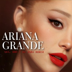 Ariana Grande - Yes, And? (Dj João Remix) BUY WAV!
