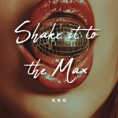 KNG - Shake it to the Max {Reverse Edit}