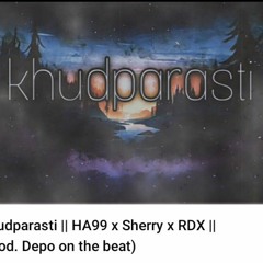 Khudparasti HA99 x Sherry x RDX (Prod. Depo on the beat).mp3