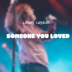 Lewis Capaldi - Someone You Loved (Crisologo Remix)