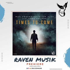 PREMIERE: Max Freegrant & Slow Fish feat Aves Volare - Times To Come  [Freegrant Music]