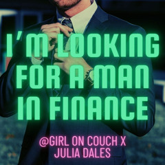 i'm looking for a man in finance [@Girl On Couch x Julia Dales]