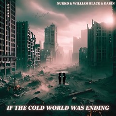 If The World Was Ending x Bloom x In The Cold - NURKO x WILLIAM BLACK x DABIN (nodaT MASHUP)
