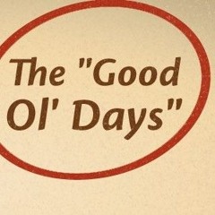 Good Ol' Days
