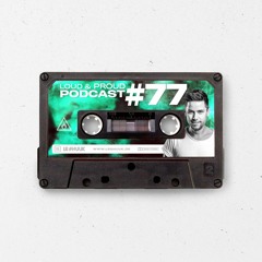 Loud & Proud Podcast #77 by Le Shuuk