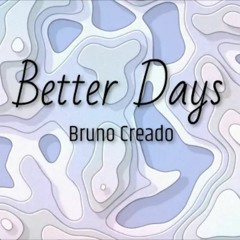 Better Days - (Bruno Creado)