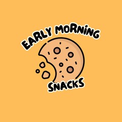 Early Morning Snacks