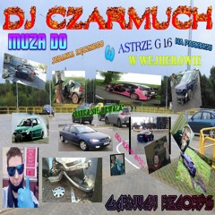 DJ Czarmuch - MUZA DO JEBANIA RĘCZNEGO W ASTRZE G 1.6 NA PARKINGU W WEJHEROWIE