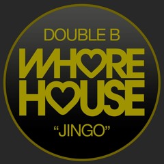 Double B - Jingo (Original Mix) Whore House RELEASED 31.05.21