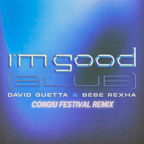 Stream I'm Good (Blue) (CONG!U Festival Remix) by CONG!U 🇮🇹 on d...
