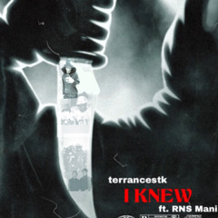 terrancestk - I Knew (ft. RNS Mani)