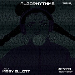 kenzel - DON'T STOP (Algorhythms Vol. 1 - Missy Elliott)