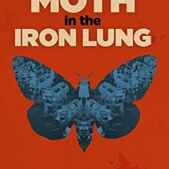 free KINDLE ✅ The Moth in the Iron Lung: A Biography of Polio by  Forrest Maready [PD