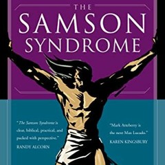 Get PDF EBOOK EPUB KINDLE The Samson Syndrome: What You Can Learn from the Baddest Boy in the Bible