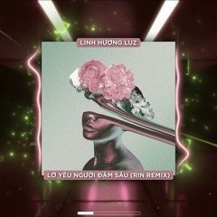 Lỡ Yêu Người Đậm Sâu (RIN Music Remix) - Linh Hương